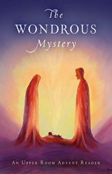 The Wondrous Mystery: An Upper Room Advent Reader by Benjamin Howard Paperback Book