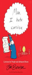 Man, I Hate Cursive: Cartoons for People and Advanced Bears by Jim Benton Paperback Book
