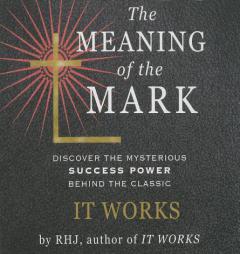 The Meaning of the Mark: Discover the Mysterious Success Power Behind the Classic It Works (Your Coach in a Box) by Rhj Paperback Book