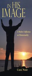 In His Image: A Mother's Reflection on Homosexuality by Carol Nesbit Paperback Book