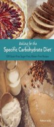 Baking for the Specific Carbohydrate Diet: 100 Grain-Free, Sugar-Free, Gluten-Free Recipes by Kathryn Anible Paperback Book