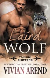 Laird Wolf: Takhini Shifters #2 by Vivian Arend Paperback Book