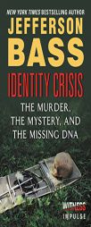 Identity Crisis: The Murder, the Mystery, and the Missing DNA by Jefferson Bass Paperback Book