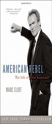 American Rebel: The Life of Clint Eastwood by Marc Eliot Paperback Book