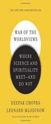 War of the Worldviews: Where Science and Spirituality Meet -- And Do Not by Deepak Chopra Paperback Book