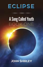 Eclipse: A Song Called Youth: Book One by John Shirley Paperback Book