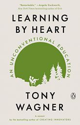 Learning by Heart: An Unconventional Education by Tony Wagner Paperback Book