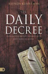 The Daily Decree: Bringing Your Day Into Alignment with God's Prophetic Destiny by Brenda Kunneman Paperback Book