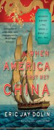 When America First Met China: An Exotic History of Tea, Drugs, and Money in the Age of Sail by Eric Jay Dolin Paperback Book