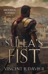 Sulla's Fist: A Novel of the Roman Legion (The Sertorius Scrolls) by Vincent B. Davis Paperback Book