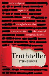 Truthteller: An Investigative Reporter's Journey Through the World of Truth Prevention, Fake News and Conspiracy Theories by Stephen Davis Paperback Book