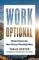 Work Optional: The Non-Penny-Pinching Guide to Retiring Early by Tanja Hester Paperback Book