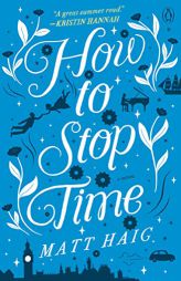 How to Stop Time: A Novel by Matt Haig Paperback Book