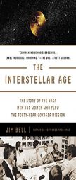 The Interstellar Age: The Story of the NASA Men and Women Who Flew the Forty-Year Voyager Mission by Jim Bell Paperback Book