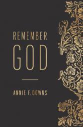 Remember God by Annie F. Downs Paperback Book
