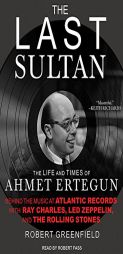 The Last Sultan: The Life and Times of Ahmet Ertegun by Robert Greenfield Paperback Book