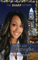 Truth and Nothing but (The Sharp Sisters) by Stephanie Perry Moore Paperback Book