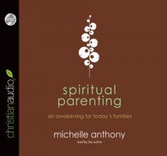 Spiritual Parenting: An Awakening for Today's Families by Michelle Anthony Paperback Book