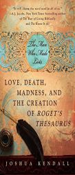 The Man Who Made Lists: Love, Death, Madness, and the Creation of Roget's Thesaurus by Joshua Kendall Paperback Book