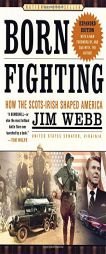 Born Fighting: How the Scots-Irish Shaped America by James H. Webb Paperback Book