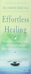 Effortless Healing: 9 Simple Ways to Sidestep Illness, Shed Excess Weight, and Help Your Body Fix Itself by Joseph Mercola Paperback Book