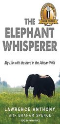 The Elephant Whisperer: My Life With the Herd in the African Wild by Lawrence Anthony Paperback Book