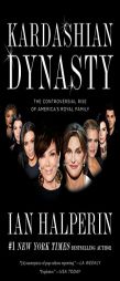 Kardashian Dynasty: The Controversial Rise of America's Royal Family by Ian Halperin Paperback Book