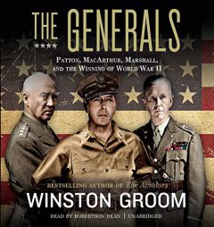 The Generals: Patton, MacArthur, Marshall, and the Winning of World War II by Winston Groom Paperback Book