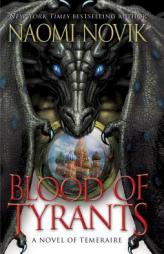 Blood of Tyrants (Temeraire) by Naomi Novik Paperback Book