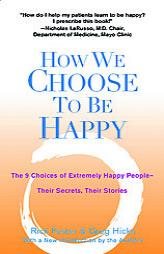 How We Choose to Be Happy: The 9 Choices of Extremely Happy People--Their Secrets, Their Stories by Richard Foster Paperback Book
