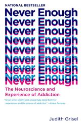 Never Enough: The Neuroscience and Experience of Addiction by Judith Grisel Paperback Book