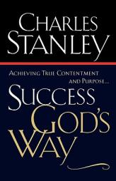 Success God's Way: Achieving True Contentment And Purpose by Charles F. Stanley Paperback Book