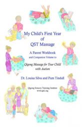 My Child's First Year of Qigong Massage: A Parent Workbook and Companion Volume to Qigong Massage for Your Child with Autism by Dr Louisa Silva Paperback Book