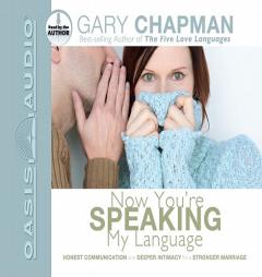Now You're Speaking My Language: Honest Communication and Deeper Intimacy for a Stronger Marriage by Gary Chapman Paperback Book