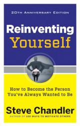 Reinventing Yourself, 20th Anniversary Edition: How to Become the Person You've Always Wanted to Be by Steve Chandler Paperback Book