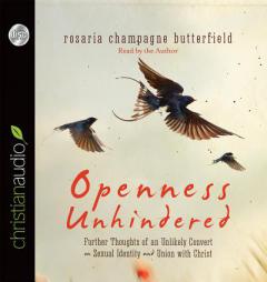 Openness Unhindered: Further Thoughts of an Unlikely Convert on Sexual Identity and Union with Christ by Rosaria Champagne Butterfield Paperback Book