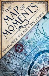The Map of Moments: A Novel of the Hidden Cities by Christopher Golden Paperback Book