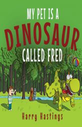 My Pet is a Dinosaur Called Fred by Harry Hastings Paperback Book