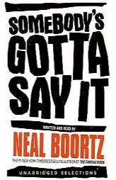 Somebody's Gotta Say It by Neal Boortz Paperback Book