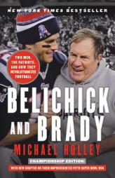 Belichick and Brady: Two Men, the Patriots, and How They Revolutionized Football by Michael Holley Paperback Book