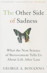 The Other Side of Sadness: What the New Science of Bereavement Tells Us about Life After Loss by George A. Bonanno Paperback Book