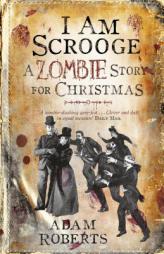 I Am Scrooge: A Zombie Story for Christmas by Adam Roberts Paperback Book
