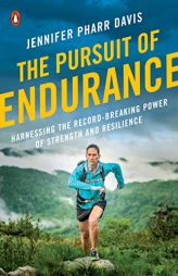 The Pursuit of Endurance: Harnessing the Record-Breaking Power of Strength and Resilience by Jennifer Pharr Davis Paperback Book