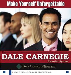 Make Yourself Unforgettable: The Dale Carnegie Class-Act System by Dale Carnegie Organization Paperback Book