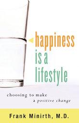 Happiness Is a Lifestyle: Choosing to Make a Positive Change by Frank Minirth Paperback Book