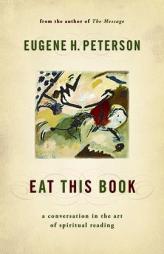 Eat This Book: A Conversation in the Art of Spiritual Reading by Eugene H. Peterson Paperback Book