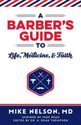 A Barber's Guide to Life, Medicine, and Faith by Mike Edwin Nelson Paperback Book