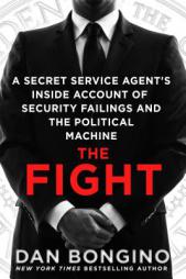 The Fight: A Secret Service Agent's Inside Account of Security Failings and the Political Machine by Dan Bongino Paperback Book