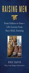 Raising Men: From Fathers to Sons: Life Lessons from Navy SEAL Training by Eric Davis Paperback Book