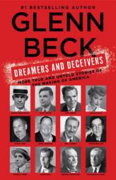 Dreamers and Deceivers: True Stories of the Heroes and Villains Who Made America by Glenn Beck Paperback Book